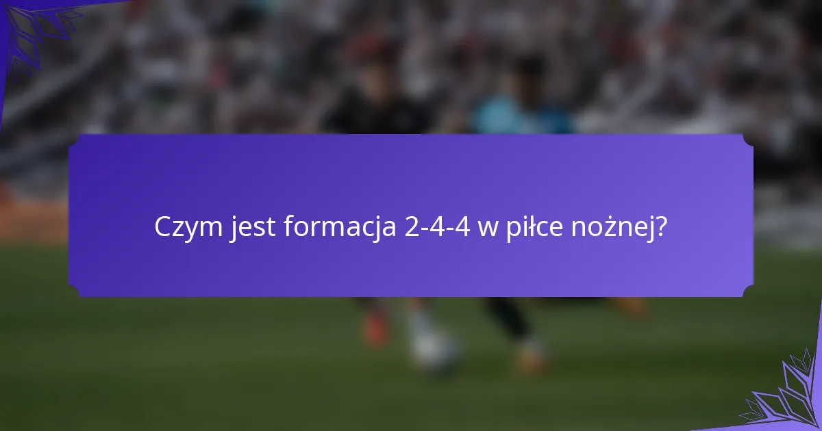 Czym jest formacja 2-4-4 w piłce nożnej?