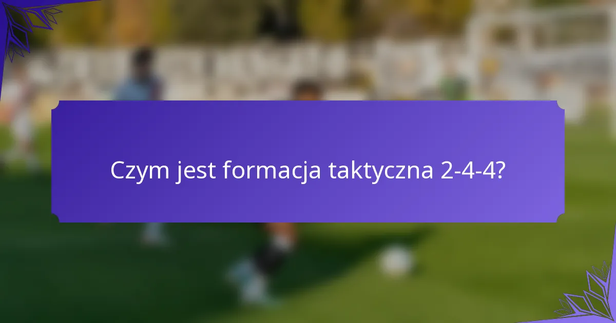 Czym jest formacja taktyczna 2-4-4?