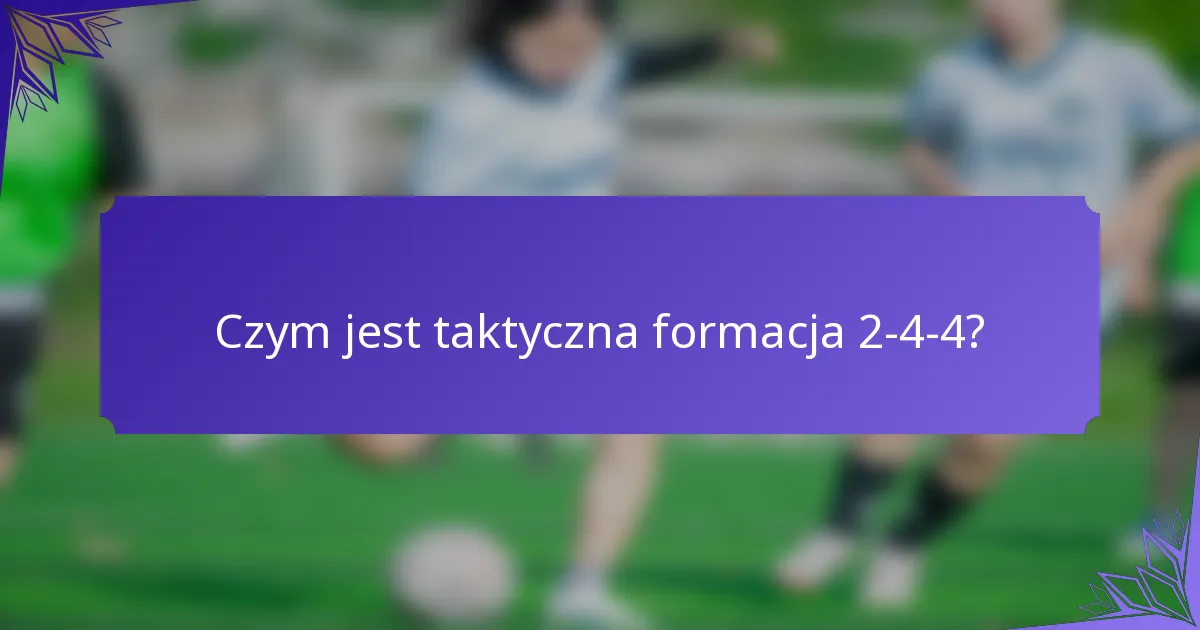 Czym jest taktyczna formacja 2-4-4?