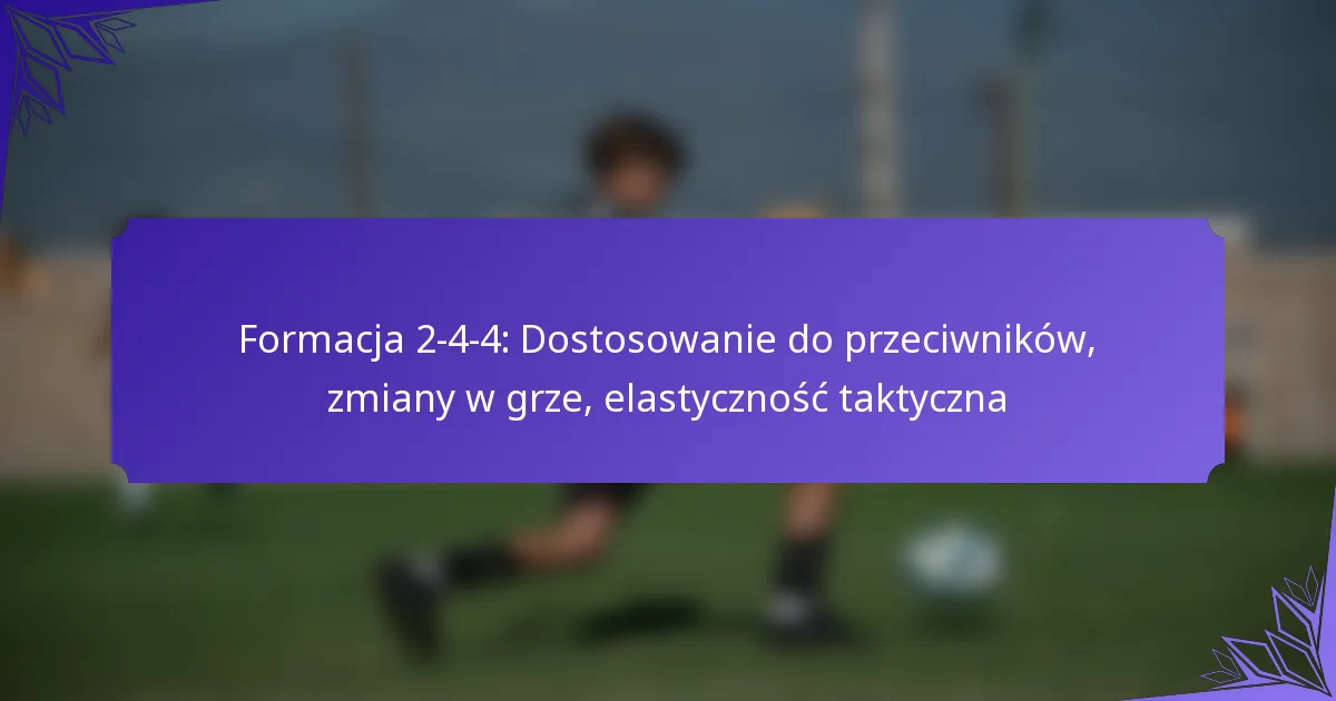 Formacja 2-4-4: Dostosowanie do przeciwników, zmiany w grze, elastyczność taktyczna