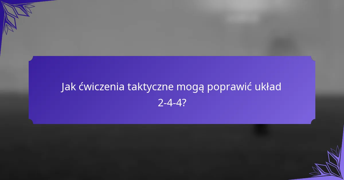 Jak ćwiczenia taktyczne mogą poprawić układ 2-4-4?