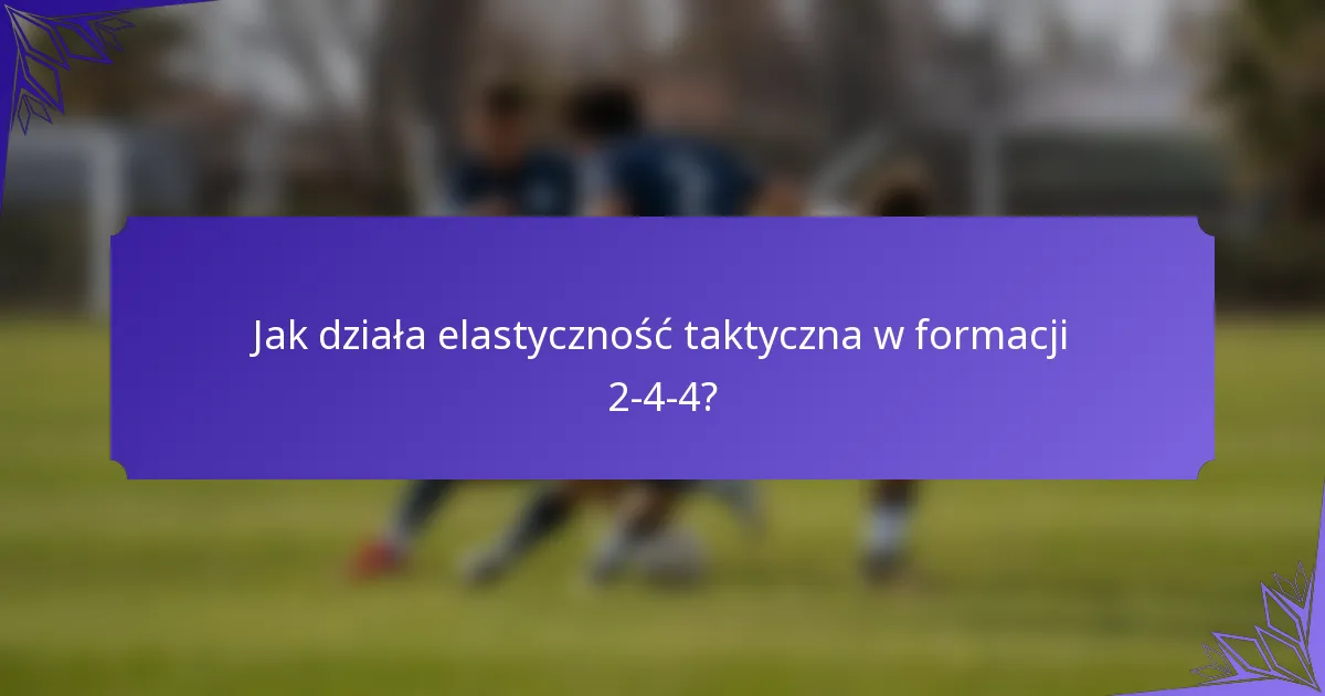 Jak działa elastyczność taktyczna w formacji 2-4-4?