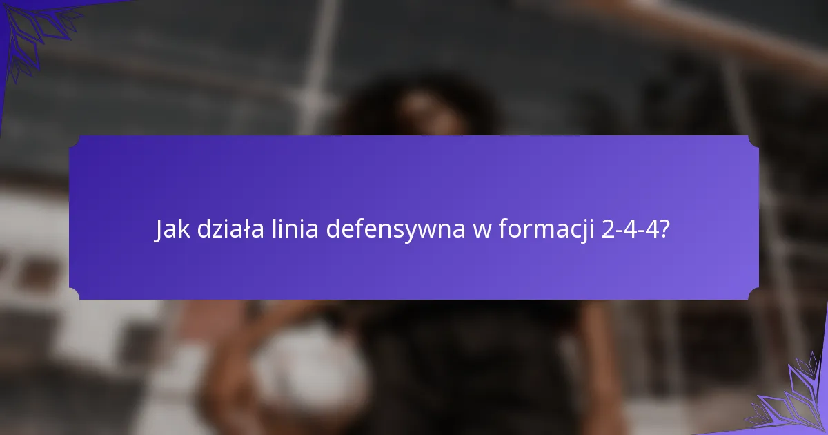 Jak działa linia defensywna w formacji 2-4-4?