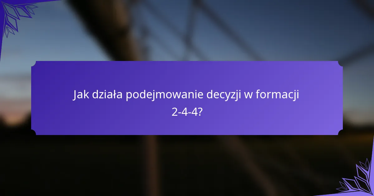 Jak działa podejmowanie decyzji w formacji 2-4-4?