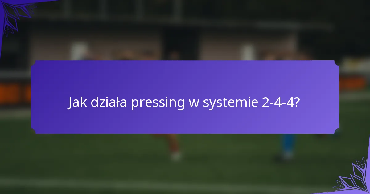 Jak działa pressing w systemie 2-4-4?