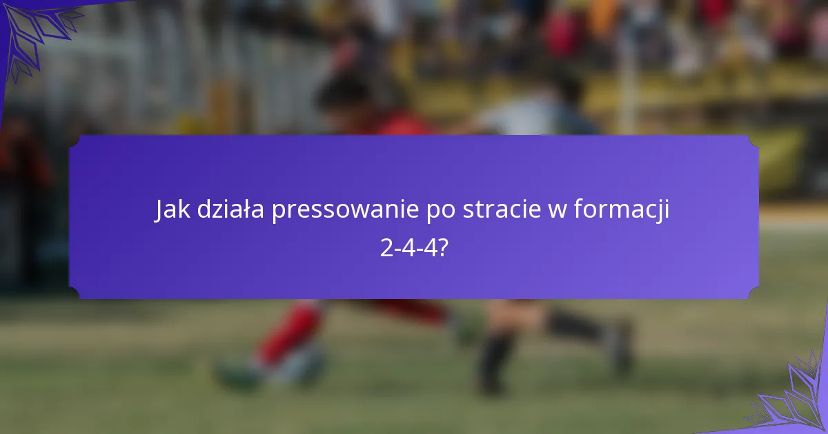 Jak działa pressowanie po stracie w formacji 2-4-4?