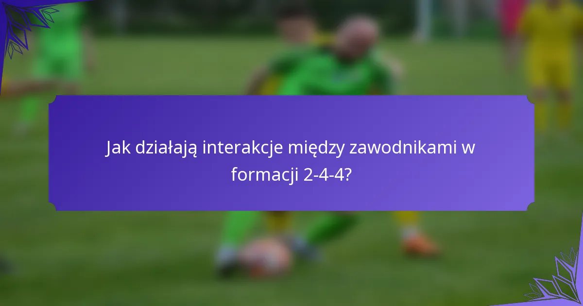 Jak działają interakcje między zawodnikami w formacji 2-4-4?