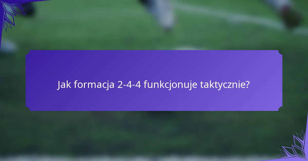 Jak formacja 2-4-4 funkcjonuje taktycznie?