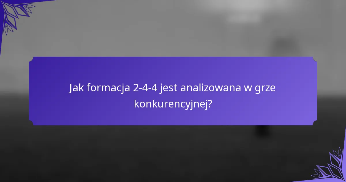 Jak formacja 2-4-4 jest analizowana w grze konkurencyjnej?