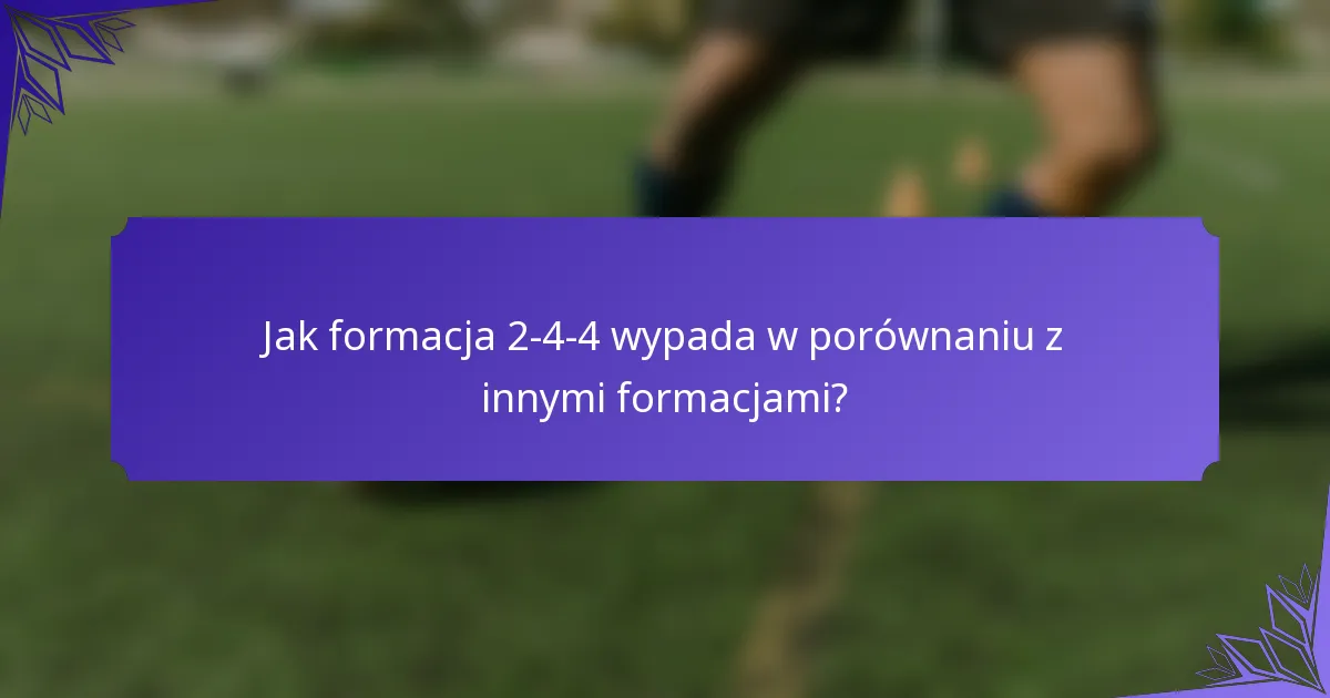 Jak formacja 2-4-4 wypada w porównaniu z innymi formacjami?