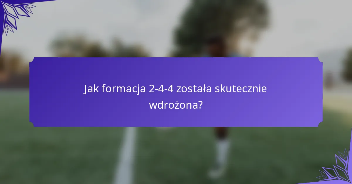 Jak formacja 2-4-4 została skutecznie wdrożona?
