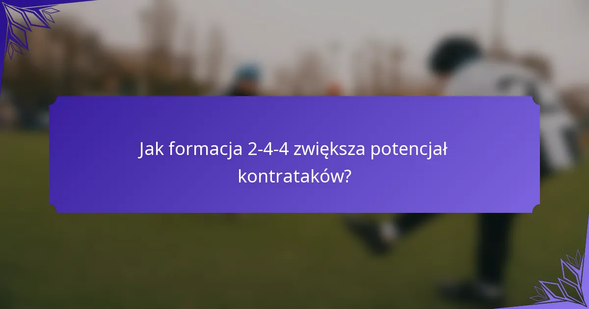Jak formacja 2-4-4 zwiększa potencjał kontrataków?