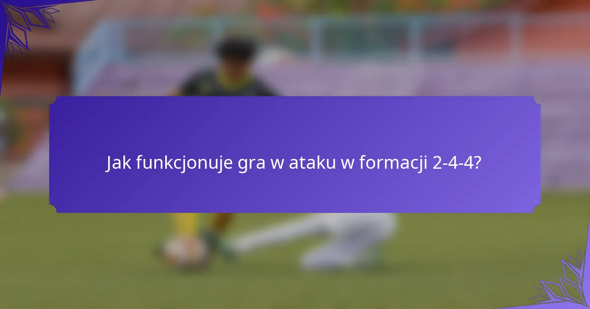 Jak funkcjonuje gra w ataku w formacji 2-4-4?