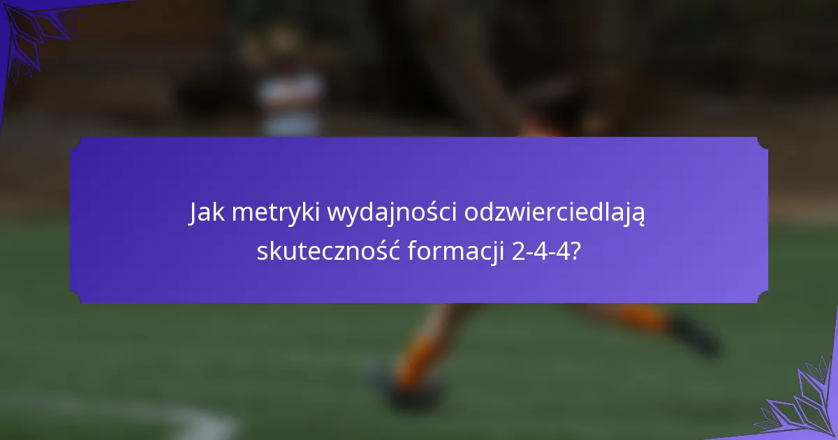Jak metryki wydajności odzwierciedlają skuteczność formacji 2-4-4?