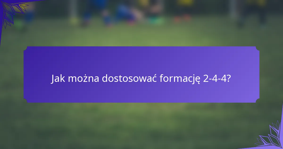 Jak można dostosować formację 2-4-4?
