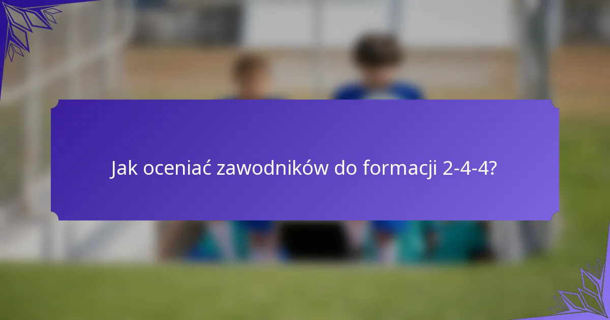 Jak oceniać zawodników do formacji 2-4-4?