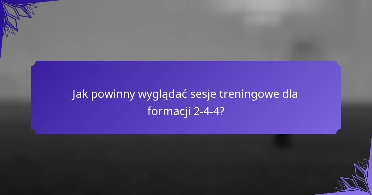 Jak powinny wyglądać sesje treningowe dla formacji 2-4-4?