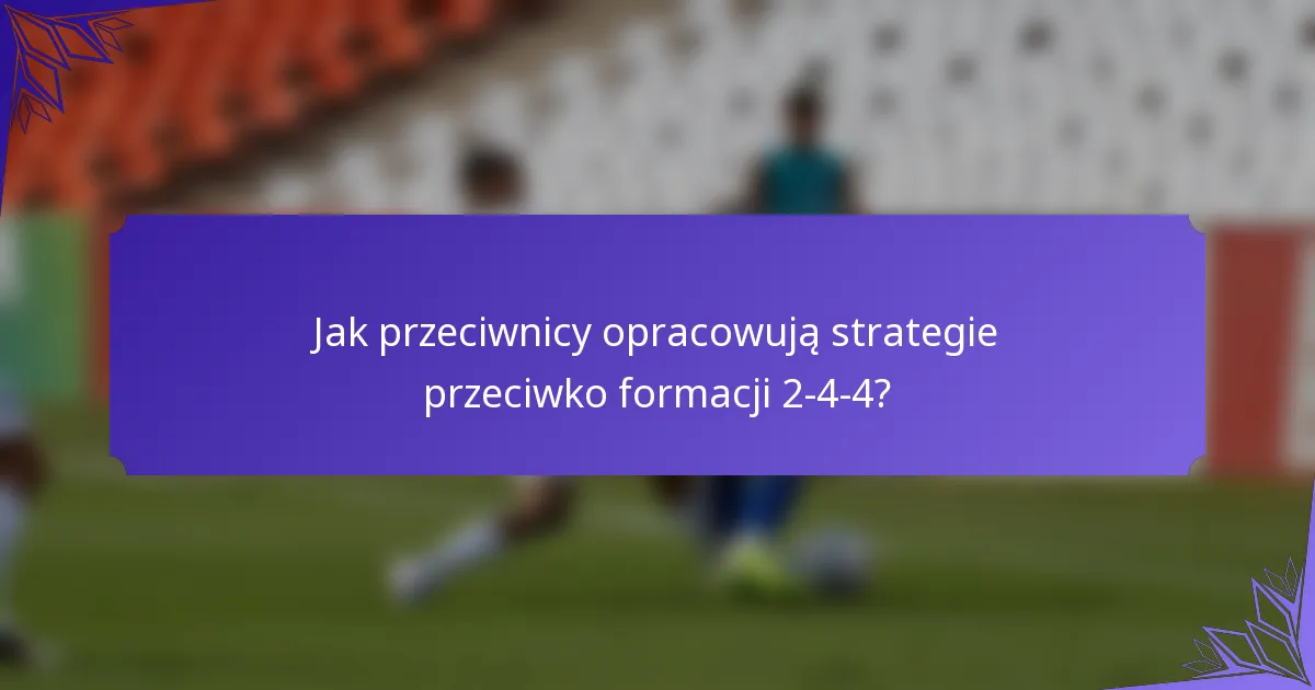 Jak przeciwnicy opracowują strategie przeciwko formacji 2-4-4?