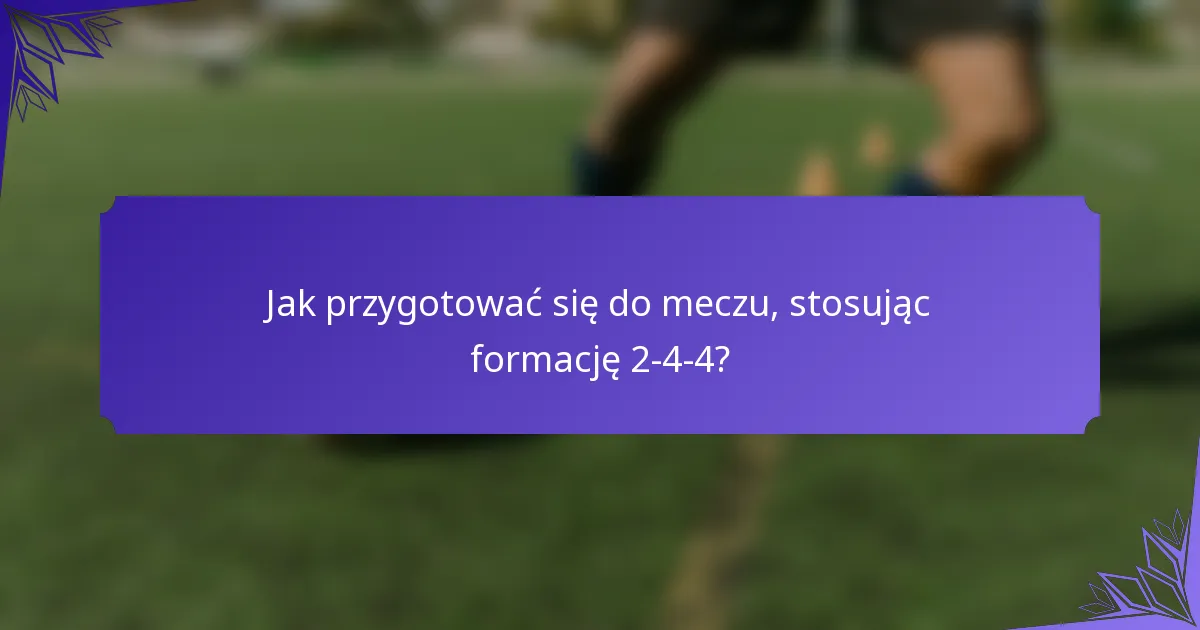 Jak przygotować się do meczu, stosując formację 2-4-4?
