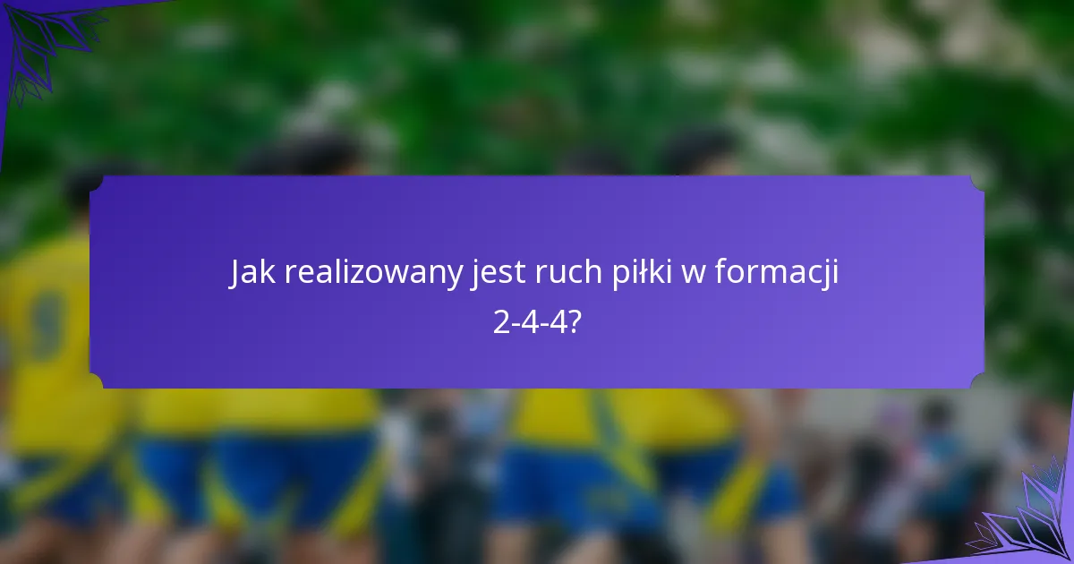 Jak realizowany jest ruch piłki w formacji 2-4-4?
