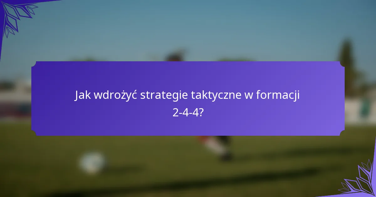 Jak wdrożyć strategie taktyczne w formacji 2-4-4?