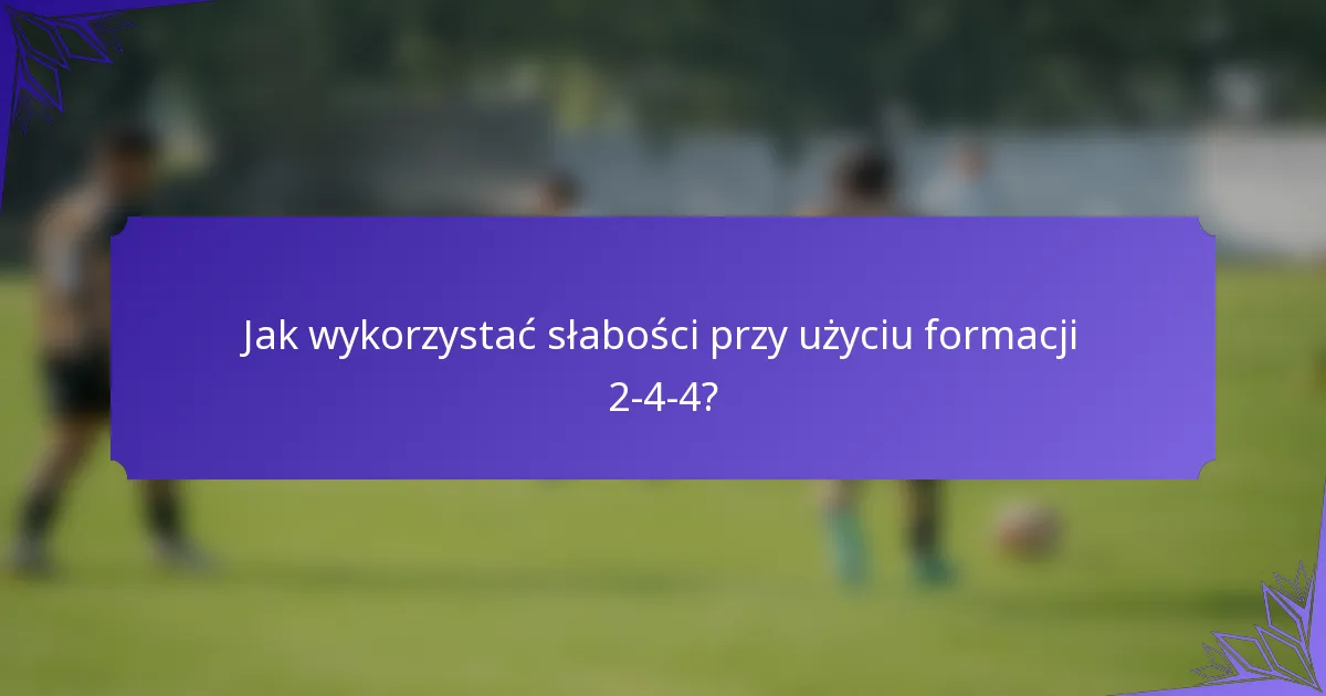 Jak wykorzystać słabości przy użyciu formacji 2-4-4?