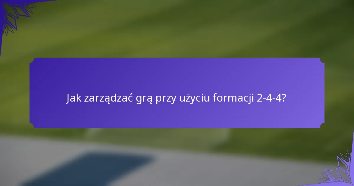 Jak zarządzać grą przy użyciu formacji 2-4-4?