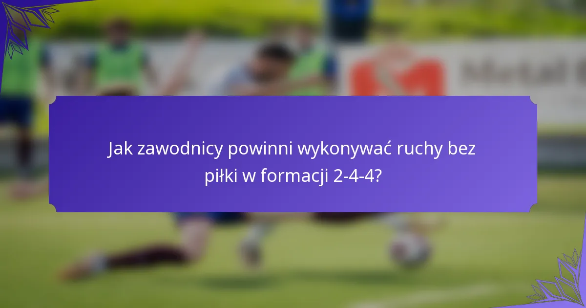 Jak zawodnicy powinni wykonywać ruchy bez piłki w formacji 2-4-4?
