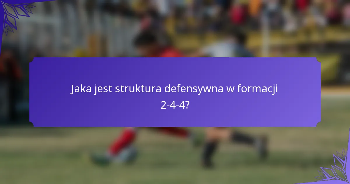Jaka jest struktura defensywna w formacji 2-4-4?