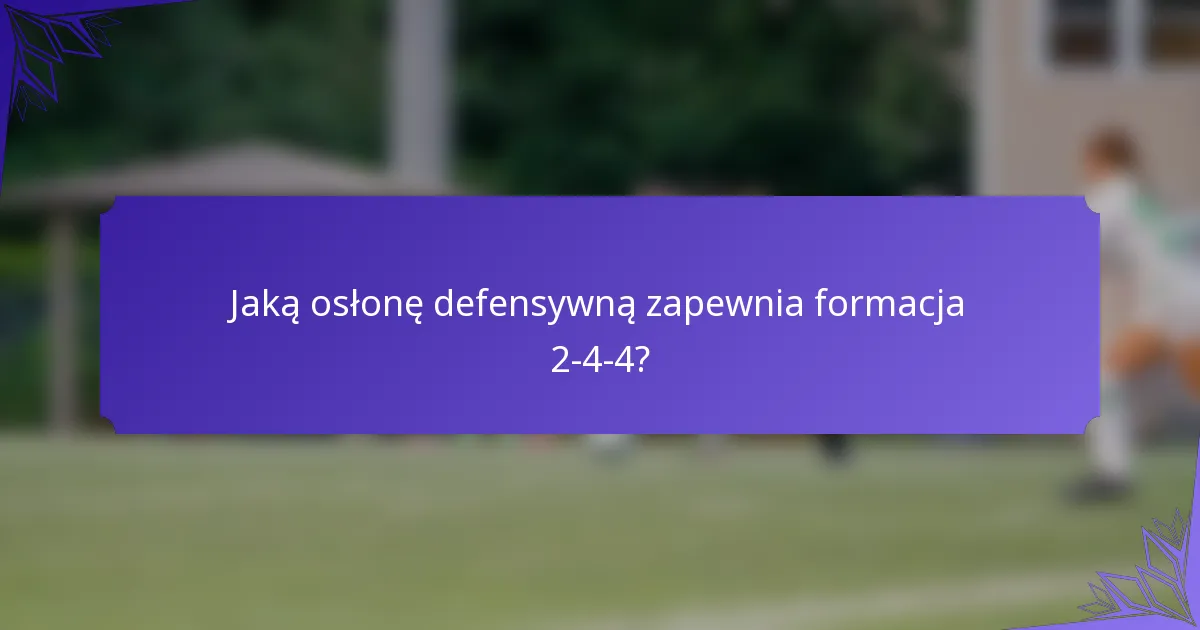 Jaką osłonę defensywną zapewnia formacja 2-4-4?