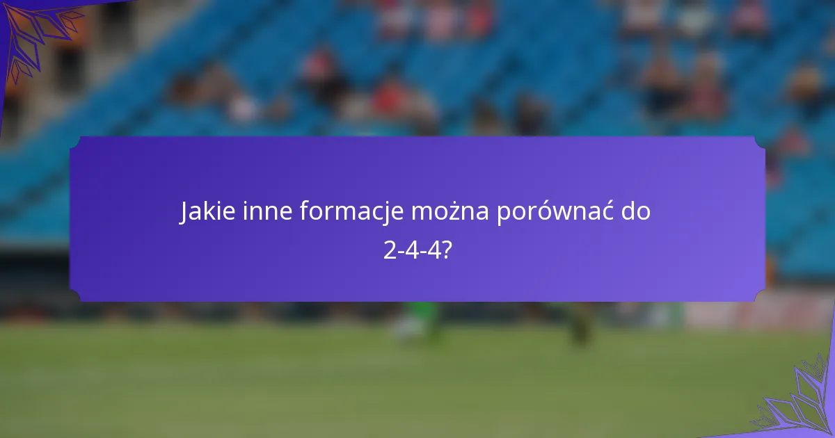 Jakie inne formacje można porównać do 2-4-4?
