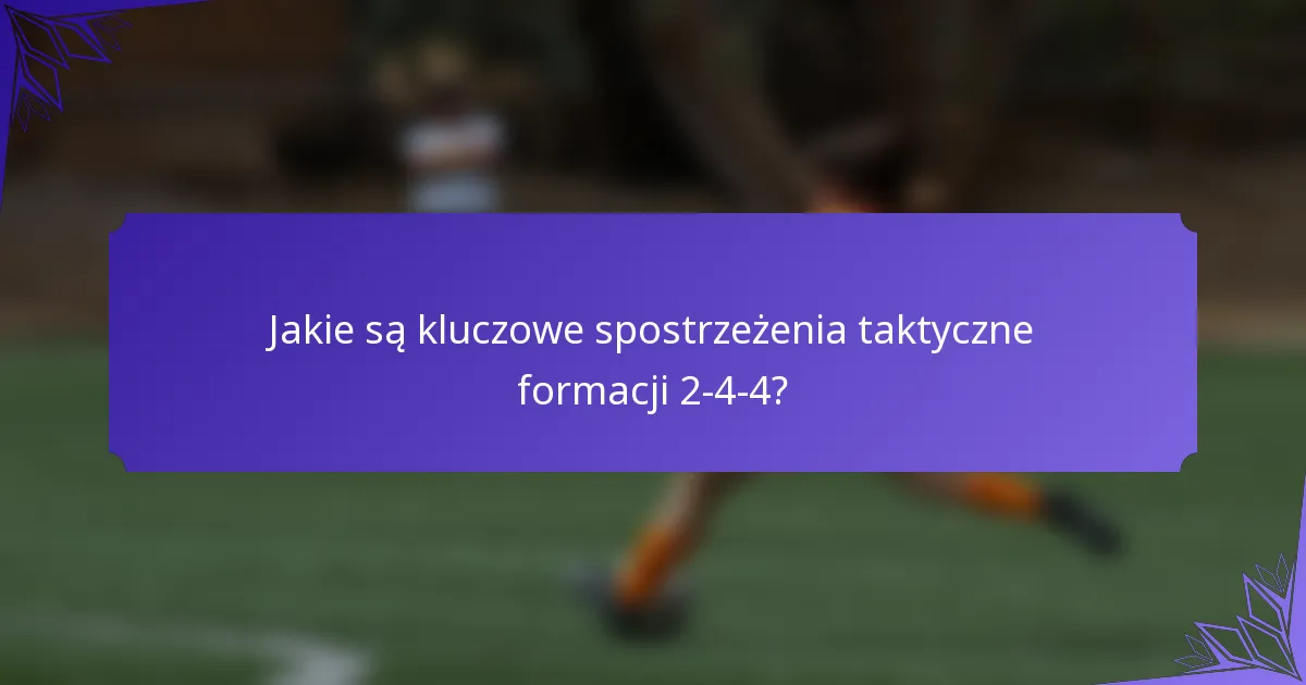 Jakie są kluczowe spostrzeżenia taktyczne formacji 2-4-4?