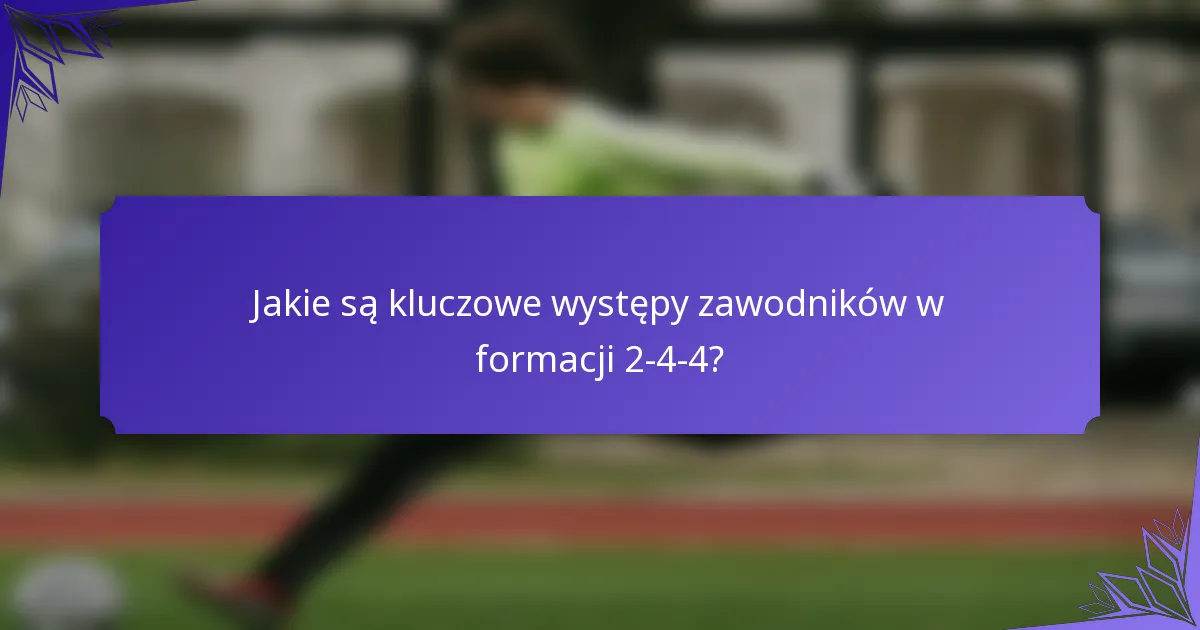 Jakie są kluczowe występy zawodników w formacji 2-4-4?