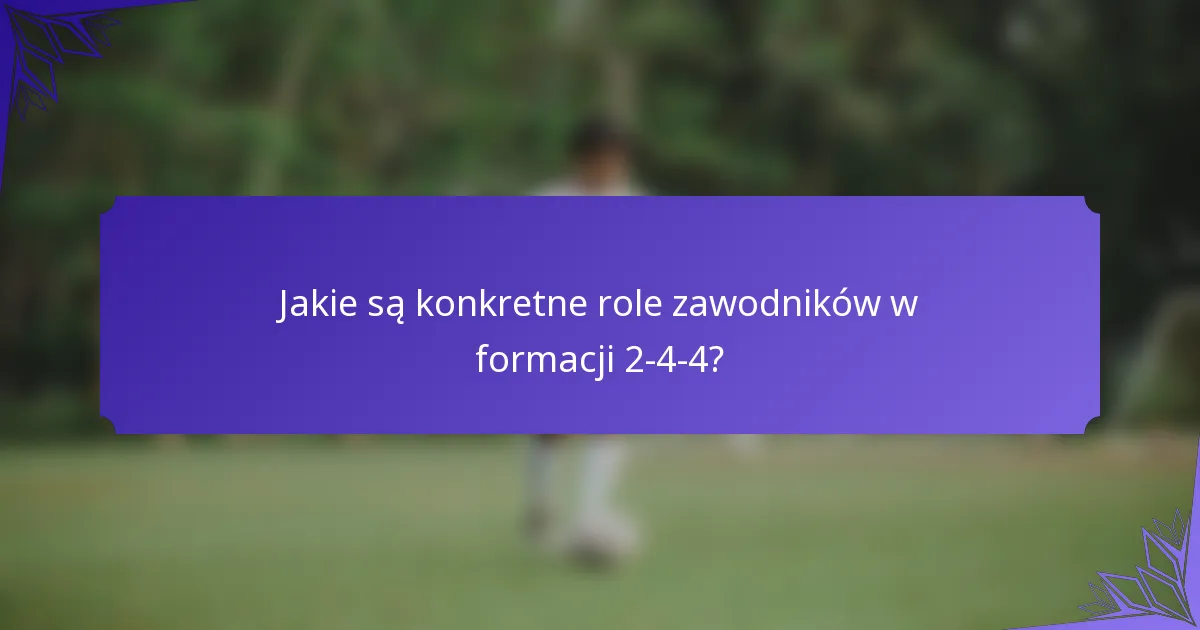 Jakie są konkretne role zawodników w formacji 2-4-4?