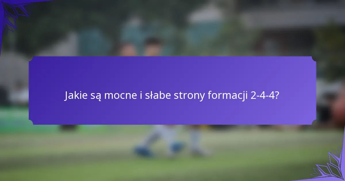 Jakie są mocne i słabe strony formacji 2-4-4?