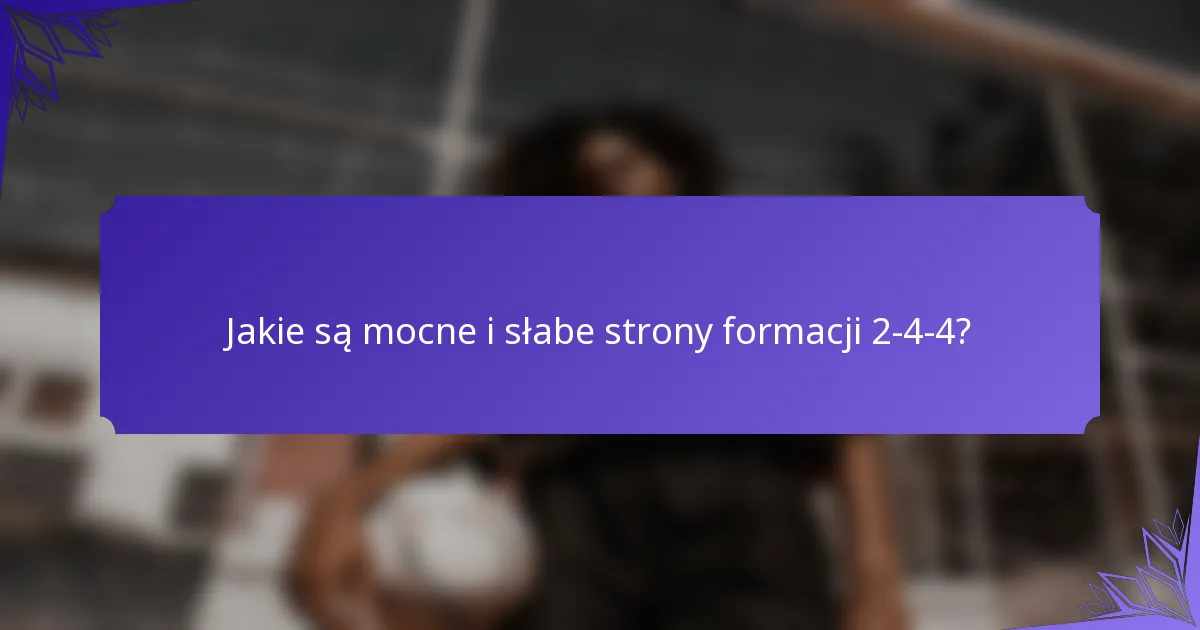 Jakie są mocne i słabe strony formacji 2-4-4?