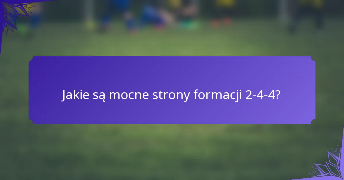 Jakie są mocne strony formacji 2-4-4?