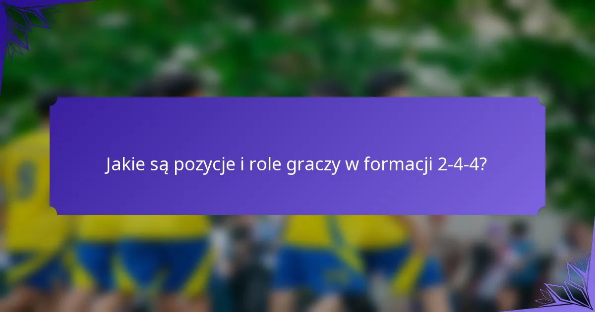 Jakie są pozycje i role graczy w formacji 2-4-4?