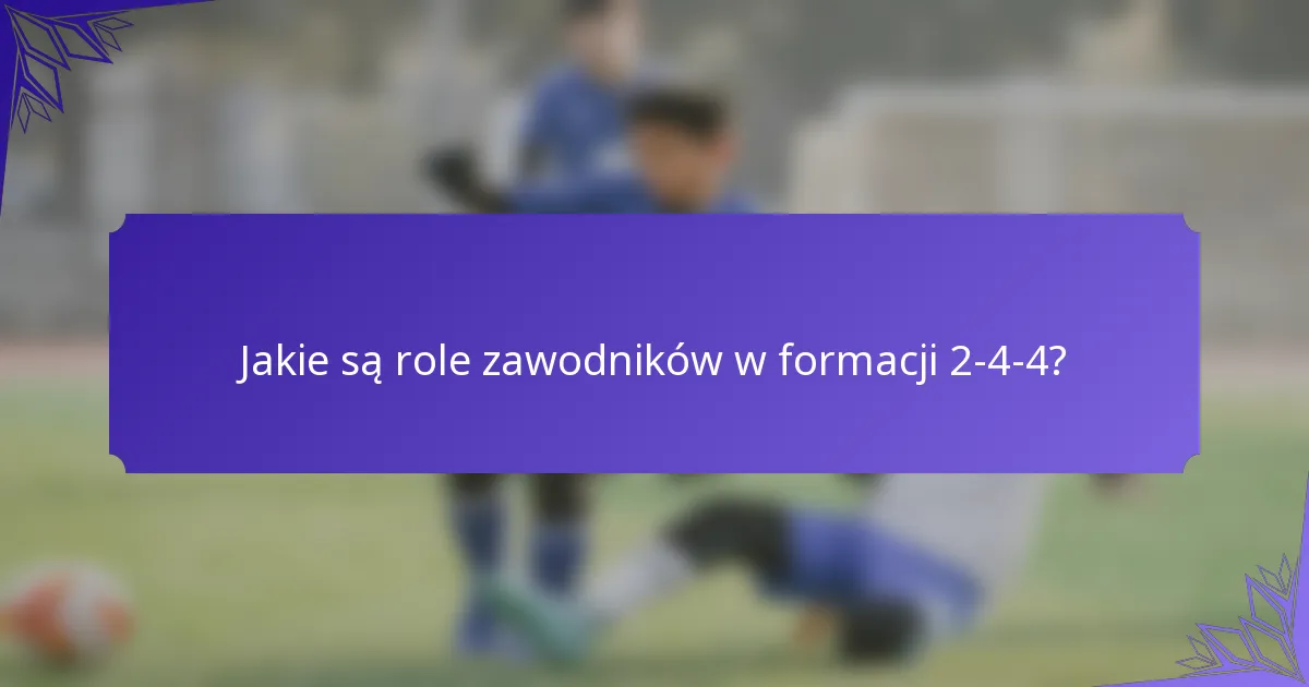 Jakie są role zawodników w formacji 2-4-4?