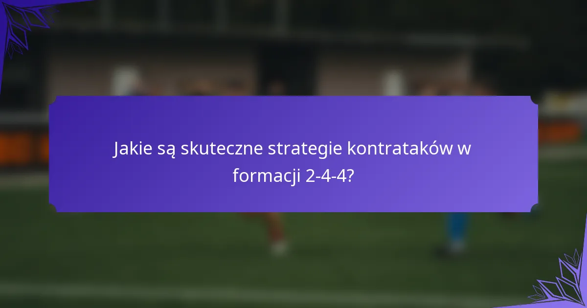 Jakie są skuteczne strategie kontrataków w formacji 2-4-4?