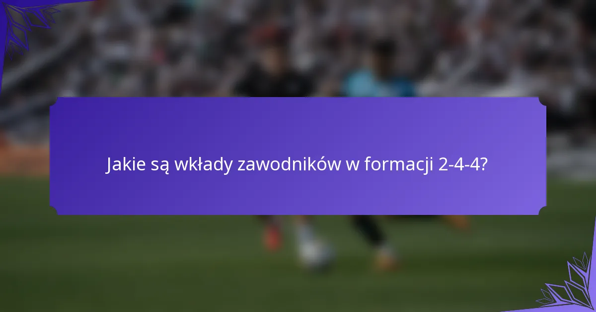 Jakie są wkłady zawodników w formacji 2-4-4?
