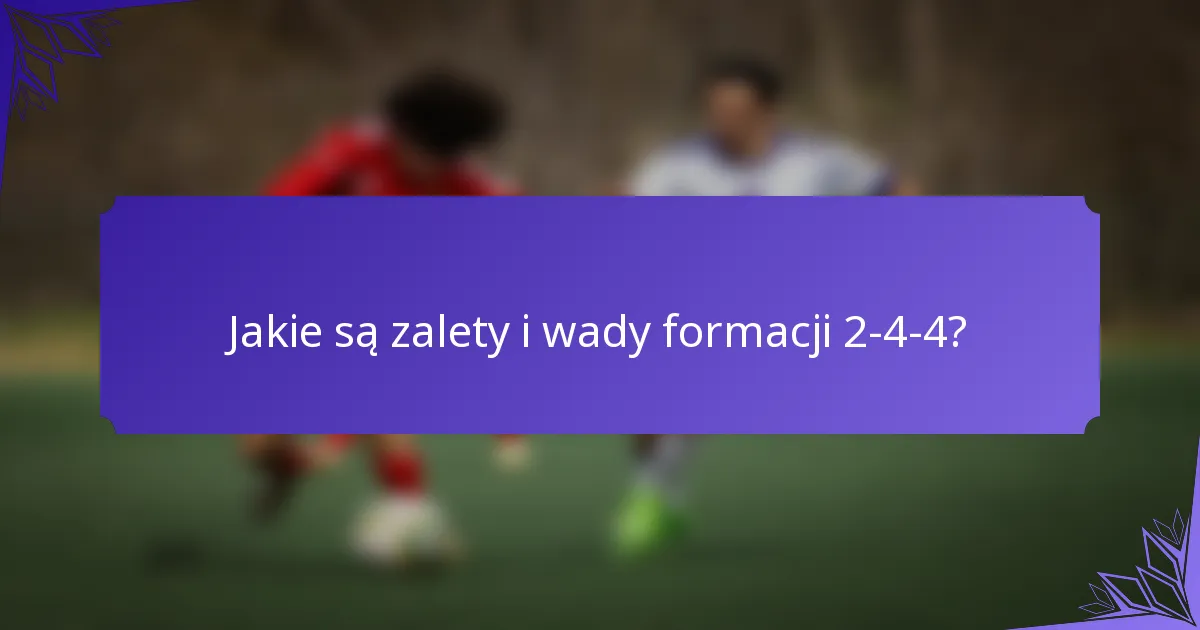 Jakie są zalety i wady formacji 2-4-4?