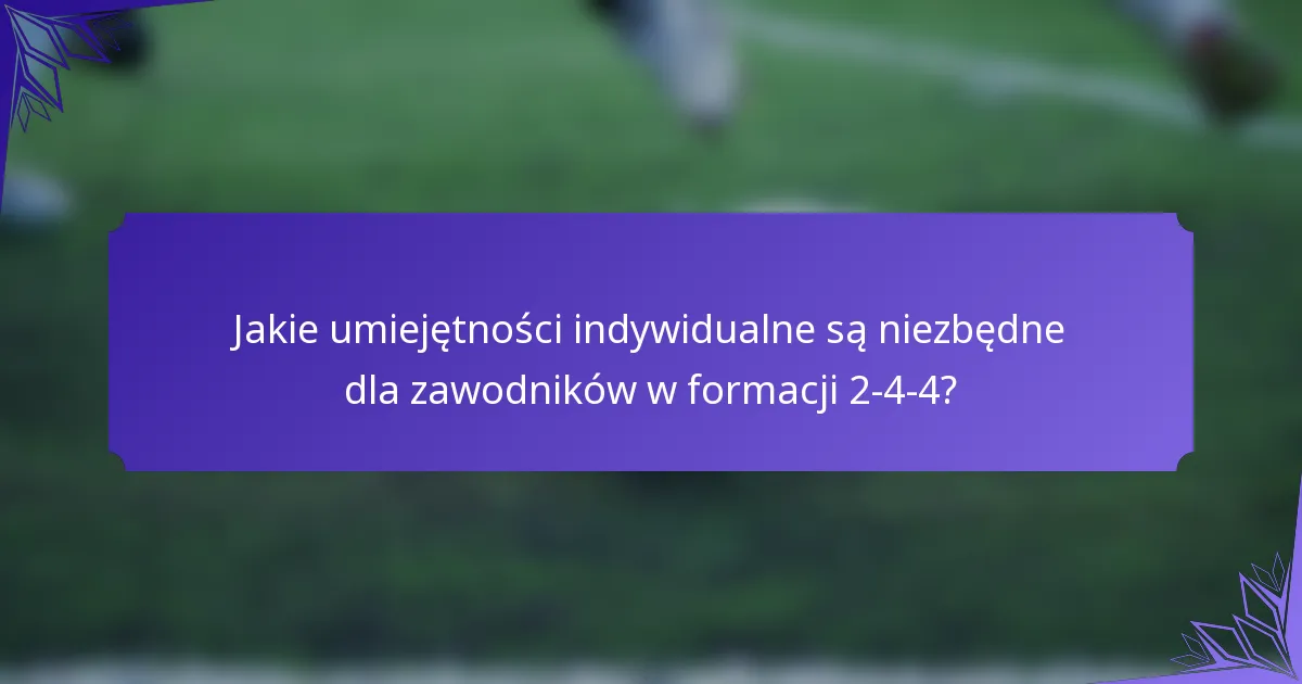 Jakie umiejętności indywidualne są niezbędne dla zawodników w formacji 2-4-4?