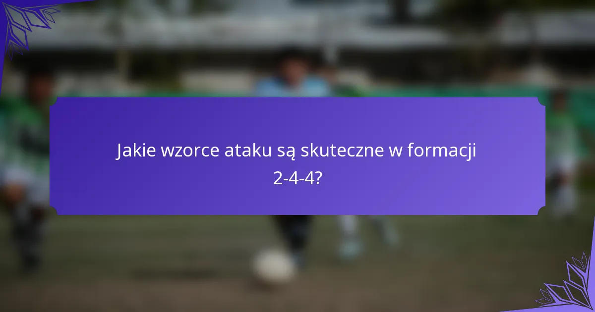 Jakie wzorce ataku są skuteczne w formacji 2-4-4?